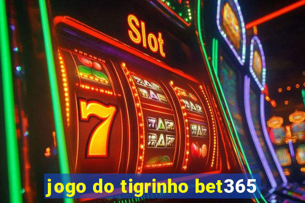 jogo do tigrinho bet365